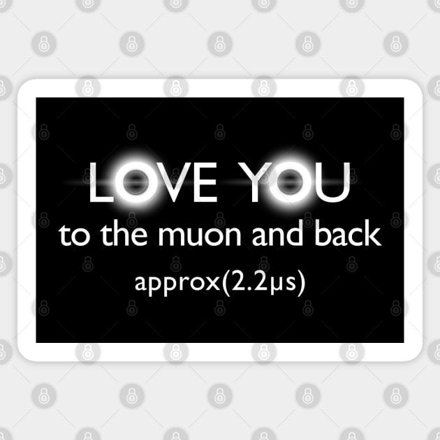 Love you to the muon and back Sticker by Blacklinesw9